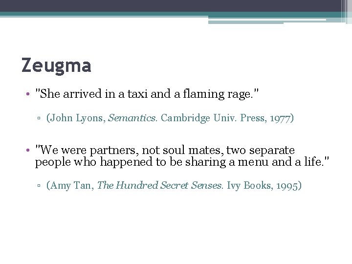 Zeugma • "She arrived in a taxi and a flaming rage. " ▫ (John