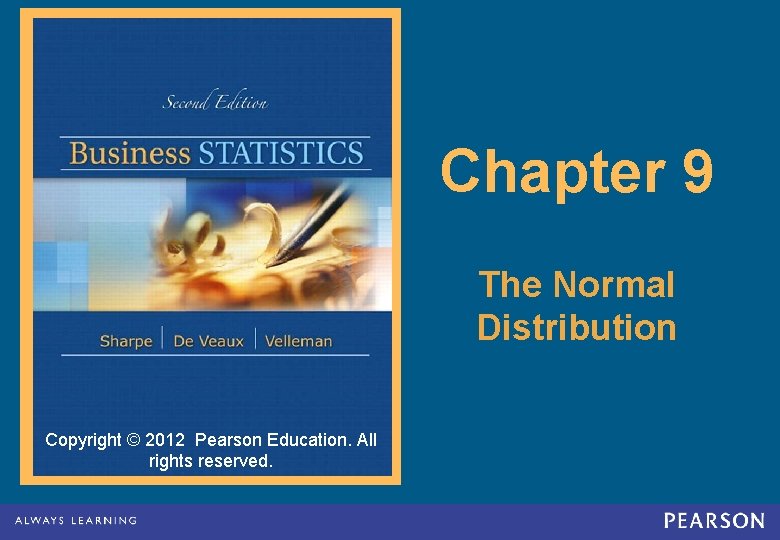 Chapter 9 The Normal Distribution Copyright © 2012 Pearson Education. All rights reserved. 