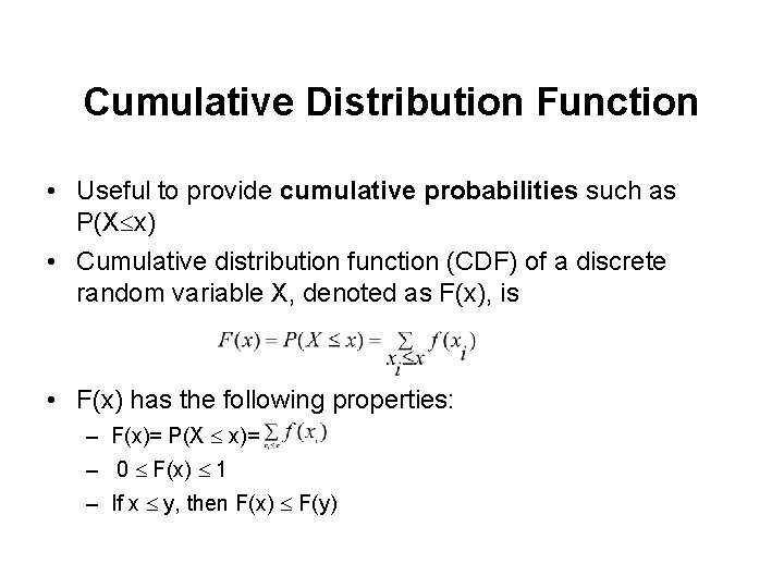 Cumulative Distribution Function • Useful to provide cumulative probabilities such as P(X x) •