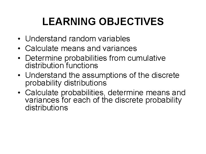 LEARNING OBJECTIVES • Understand random variables • Calculate means and variances • Determine probabilities