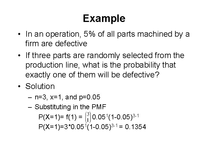 Example • In an operation, 5% of all parts machined by a firm are