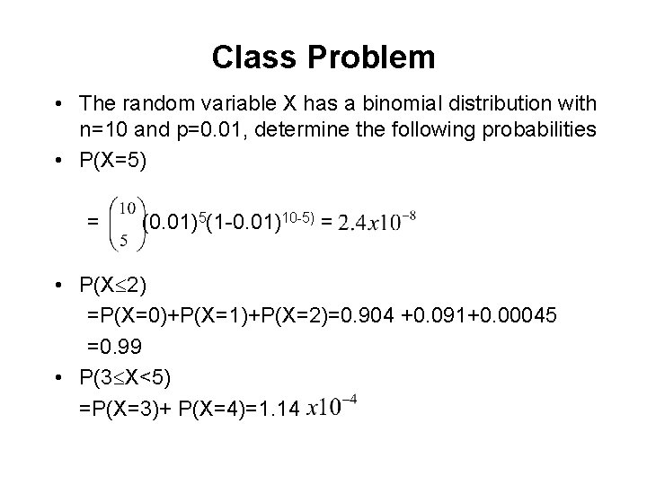 Class Problem • The random variable X has a binomial distribution with n=10 and