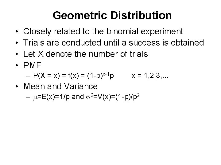 Geometric Distribution • • Closely related to the binomial experiment Trials are conducted until
