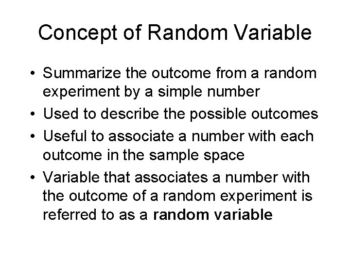Concept of Random Variable • Summarize the outcome from a random experiment by a