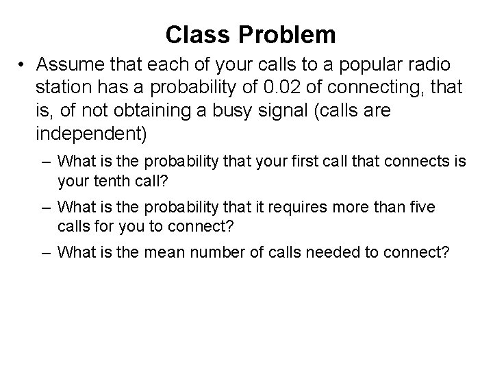 Class Problem • Assume that each of your calls to a popular radio station
