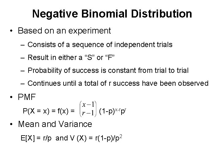 Negative Binomial Distribution • Based on an experiment – Consists of a sequence of