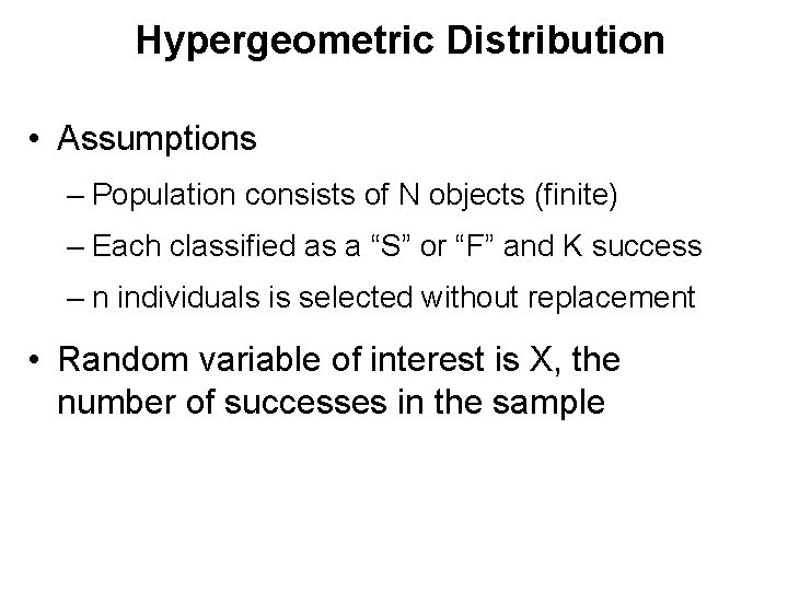Hypergeometric Distribution • Assumptions – Population consists of N objects (finite) – Each classified
