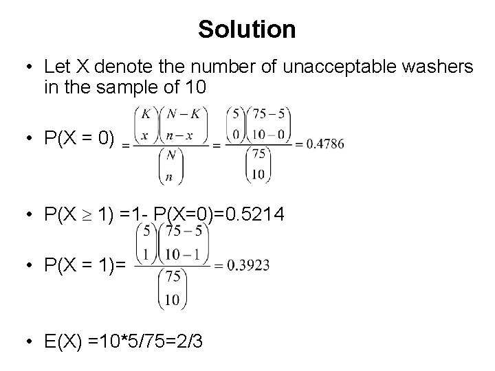 Solution • Let X denote the number of unacceptable washers in the sample of