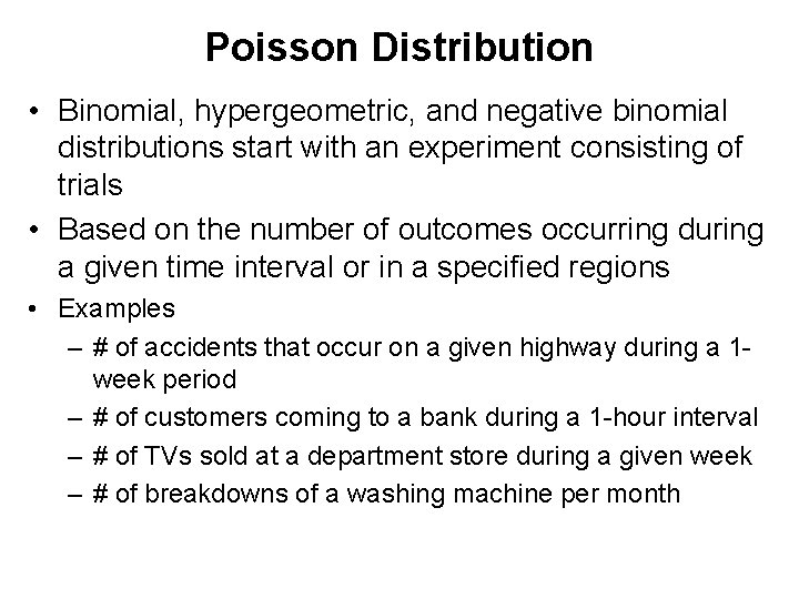 Poisson Distribution • Binomial, hypergeometric, and negative binomial distributions start with an experiment consisting