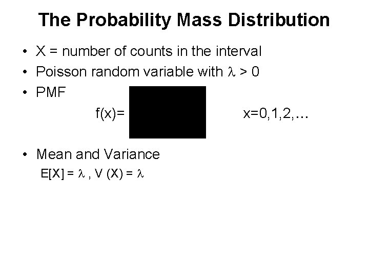 The Probability Mass Distribution • X = number of counts in the interval •