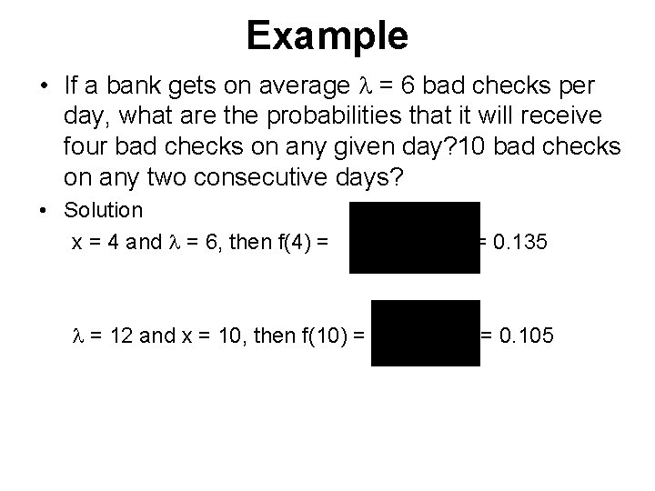 Example • If a bank gets on average = 6 bad checks per day,