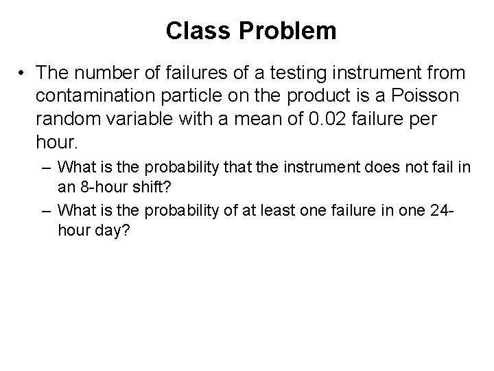 Class Problem • The number of failures of a testing instrument from contamination particle