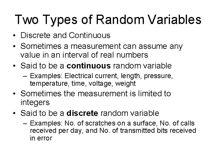 Two Types of Random Variables • Discrete and Continuous • Sometimes a measurement can