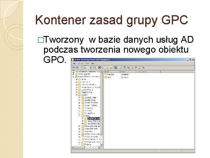 Kontener zasad grupy GPC �Tworzony w bazie danych usług AD podczas tworzenia nowego obiektu