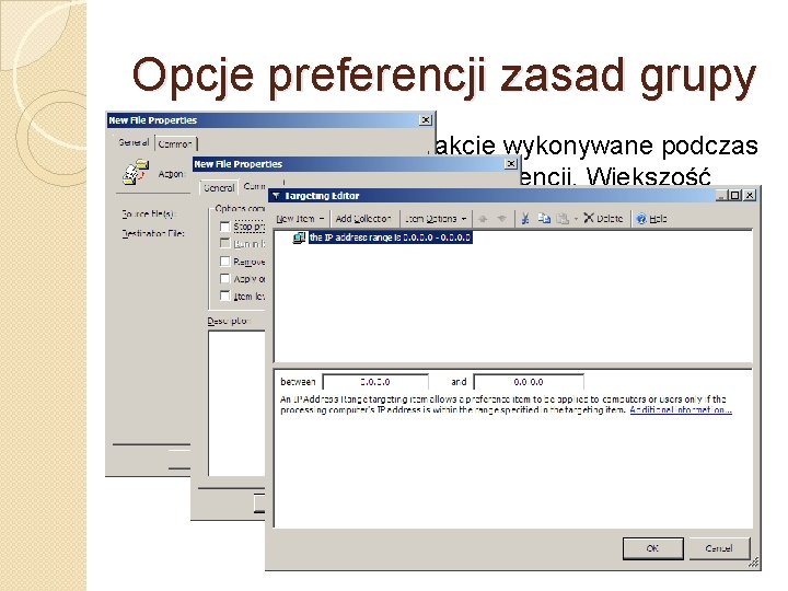 Opcje preferencji zasad grupy Pozwalają zdefiniować akcje wykonywane podczas przetwarzania elementu preferencji. Większość akcji