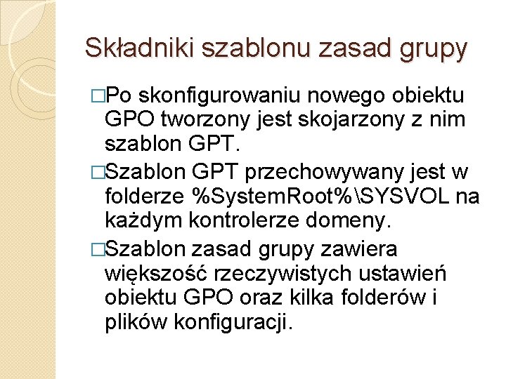 Składniki szablonu zasad grupy �Po skonfigurowaniu nowego obiektu GPO tworzony jest skojarzony z nim