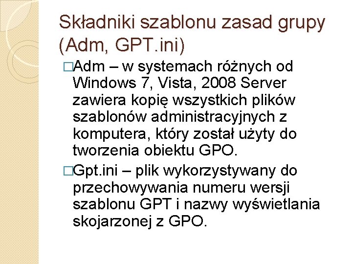 Składniki szablonu zasad grupy (Adm, GPT. ini) �Adm – w systemach różnych od Windows