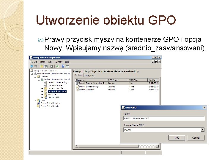 Utworzenie obiektu GPO Prawy przycisk myszy na kontenerze GPO i opcja Nowy. Wpisujemy nazwę