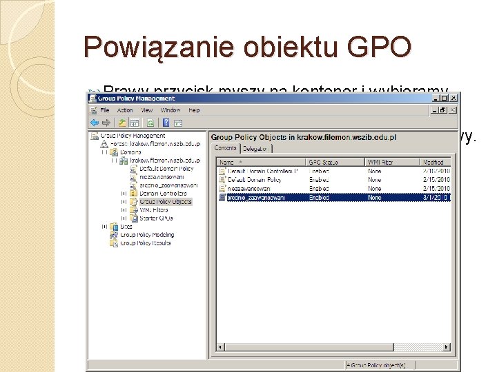 Powiązanie obiektu GPO Prawy przycisk myszy na kontener i wybieramy Link an Existing GPO.