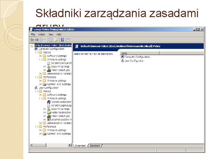 Składniki zarządzania zasadami grupy �Dostępne w obiekcie zasad grupy. �Edytor GPM dzieli je na