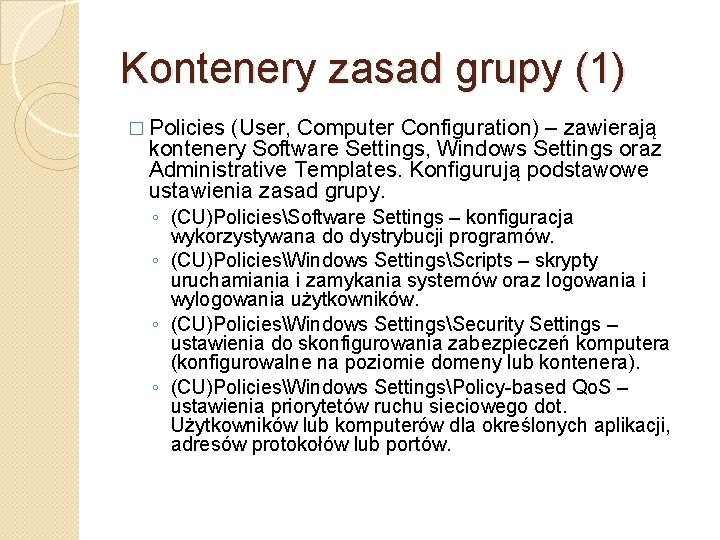 Kontenery zasad grupy (1) � Policies (User, Computer Configuration) – zawierają kontenery Software Settings,