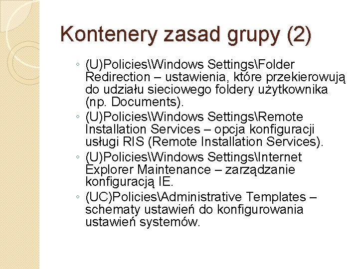 Kontenery zasad grupy (2) ◦ (U)PoliciesWindows SettingsFolder Redirection – ustawienia, które przekierowują do udziału