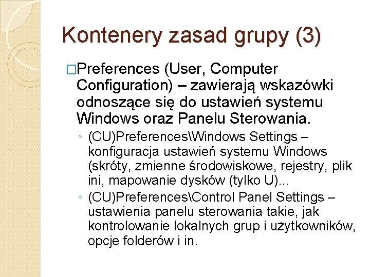 Kontenery zasad grupy (3) �Preferences (User, Computer Configuration) – zawierają wskazówki odnoszące się do