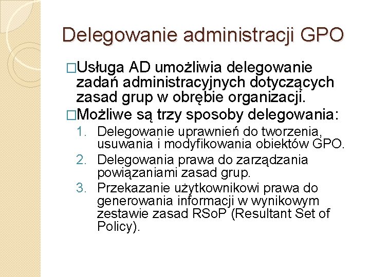 Delegowanie administracji GPO �Usługa AD umożliwia delegowanie zadań administracyjnych dotyczących zasad grup w obrębie