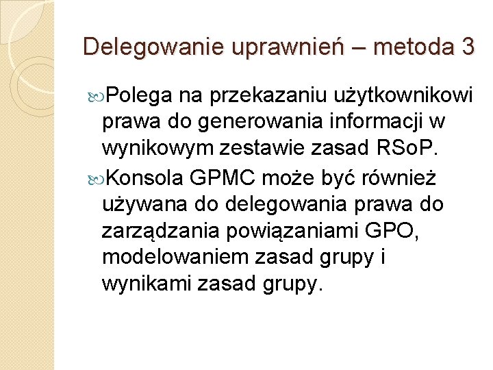 Delegowanie uprawnień – metoda 3 Polega na przekazaniu użytkownikowi prawa do generowania informacji w