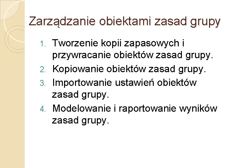 Zarządzanie obiektami zasad grupy Tworzenie kopii zapasowych i przywracanie obiektów zasad grupy. 2. Kopiowanie