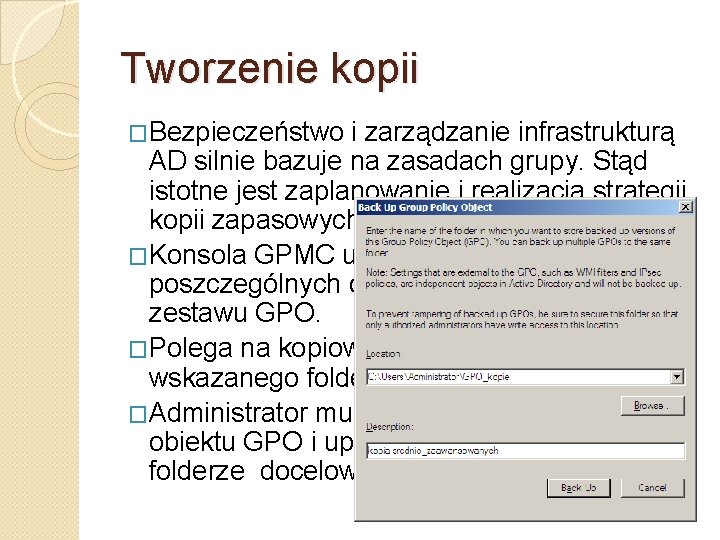 Tworzenie kopii �Bezpieczeństwo i zarządzanie infrastrukturą AD silnie bazuje na zasadach grupy. Stąd istotne