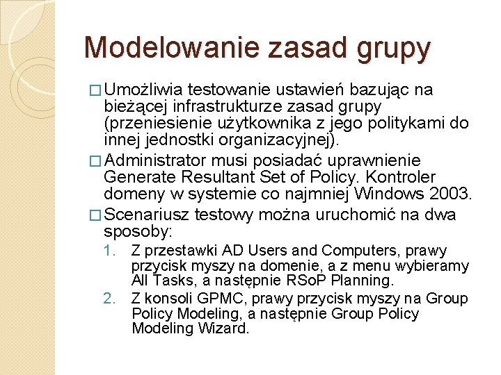 Modelowanie zasad grupy � Umożliwia testowanie ustawień bazując na bieżącej infrastrukturze zasad grupy (przeniesienie