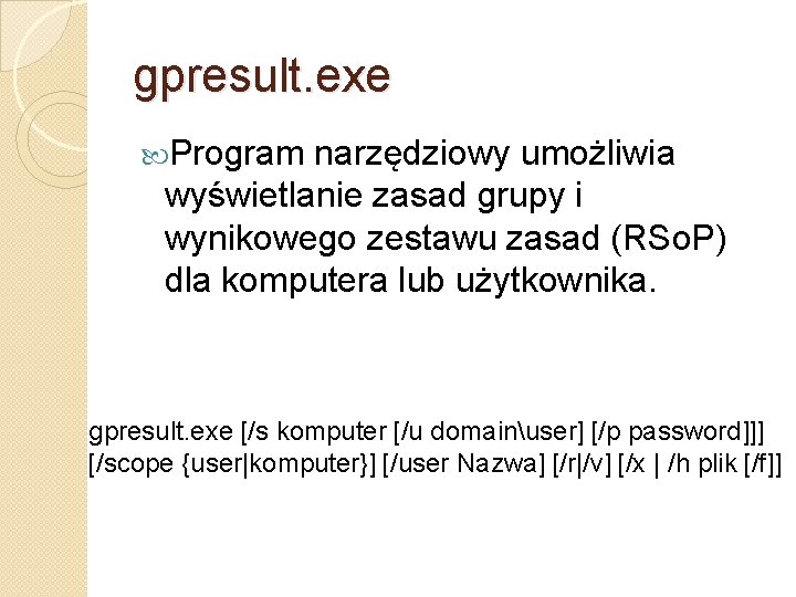 gpresult. exe Program narzędziowy umożliwia wyświetlanie zasad grupy i wynikowego zestawu zasad (RSo. P)