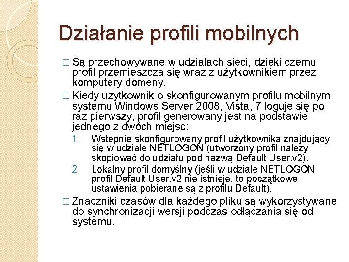 Działanie profili mobilnych � Są przechowywane w udziałach sieci, dzięki czemu profil przemieszcza się