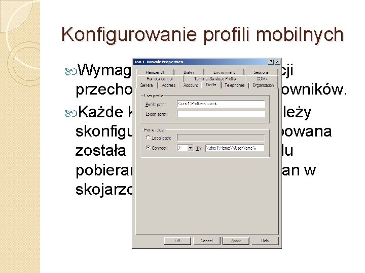 Konfigurowanie profili mobilnych Wymaga określenia lokalizacji przechowywania profili użytkowników. Każde konto użytkownika należy skonfigurować