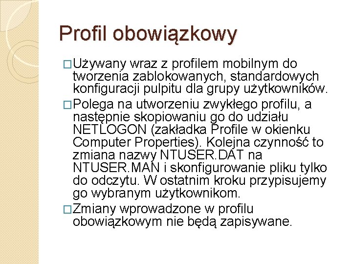 Profil obowiązkowy �Używany wraz z profilem mobilnym do tworzenia zablokowanych, standardowych konfiguracji pulpitu dla