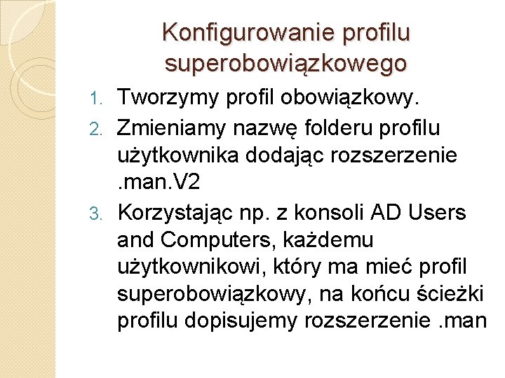 Konfigurowanie profilu superobowiązkowego Tworzymy profil obowiązkowy. 2. Zmieniamy nazwę folderu profilu użytkownika dodając rozszerzenie