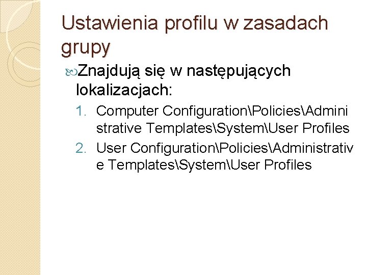 Ustawienia profilu w zasadach grupy Znajdują się w następujących lokalizacjach: 1. Computer ConfigurationPoliciesAdmini strative