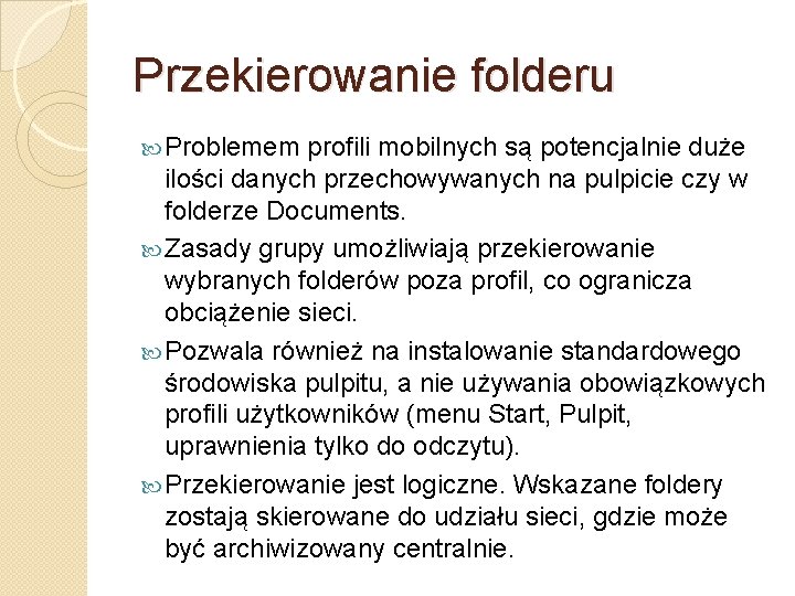 Przekierowanie folderu Problemem profili mobilnych są potencjalnie duże ilości danych przechowywanych na pulpicie czy