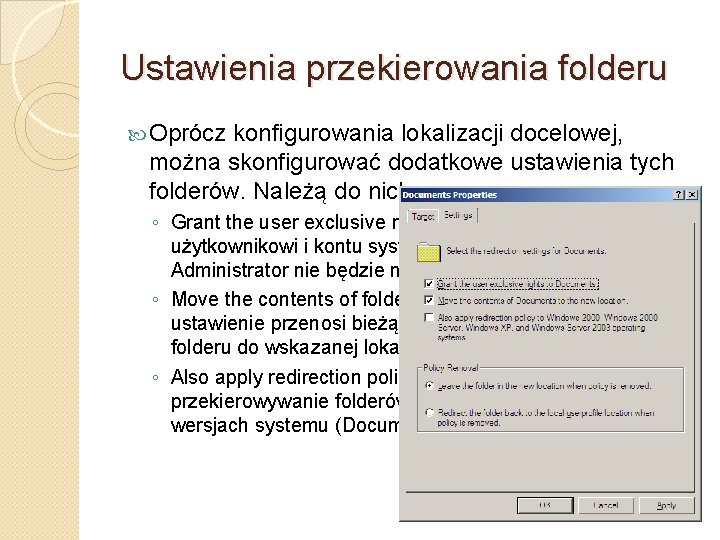 Ustawienia przekierowania folderu Oprócz konfigurowania lokalizacji docelowej, można skonfigurować dodatkowe ustawienia tych folderów. Należą