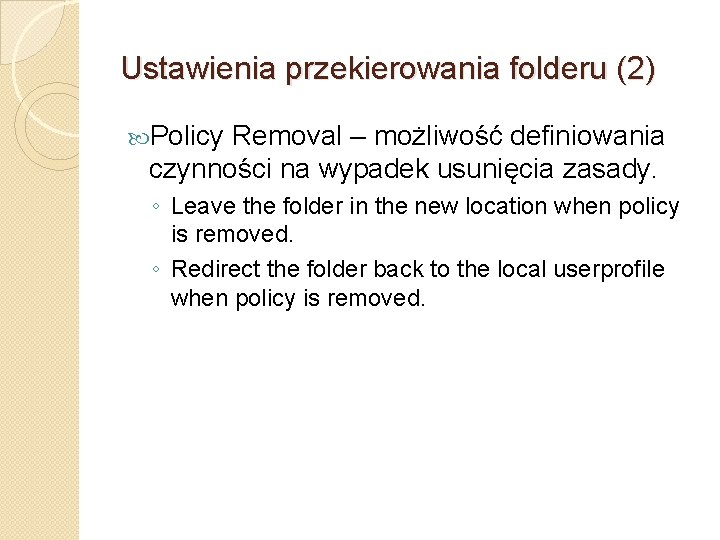 Ustawienia przekierowania folderu (2) Policy Removal – możliwość definiowania czynności na wypadek usunięcia zasady.