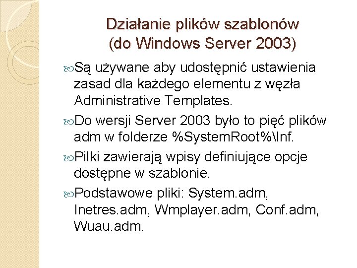 Działanie plików szablonów (do Windows Server 2003) Są używane aby udostępnić ustawienia zasad dla