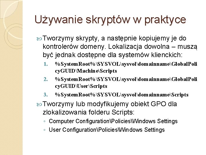 Używanie skryptów w praktyce Tworzymy skrypty, a następnie kopiujemy je do kontrolerów domeny. Lokalizacja