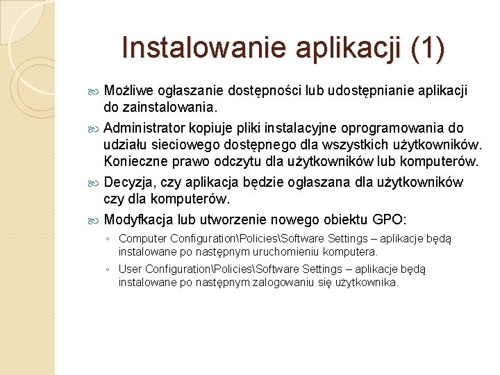 Instalowanie aplikacji (1) Możliwe ogłaszanie dostępności lub udostępnianie aplikacji do zainstalowania. Administrator kopiuje pliki