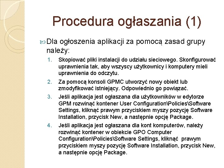 Procedura ogłaszania (1) Dla ogłoszenia aplikacji za pomocą zasad grupy należy: 1. Skopiować pliki