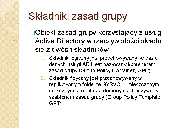 Składniki zasad grupy �Obiekt zasad grupy korzystający z usług Active Directory w rzeczywistości składa