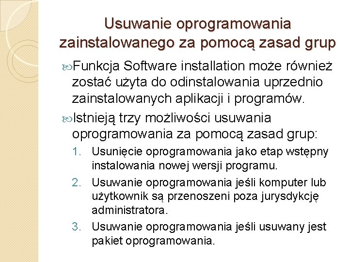 Usuwanie oprogramowania zainstalowanego za pomocą zasad grup Funkcja Software installation może również zostać użyta