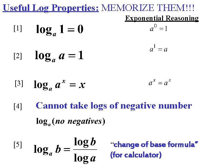 Useful Log Properties: MEMORIZE THEM!!! Exponential Reasoning [1] [2] [3] [4] [5] Cannot take