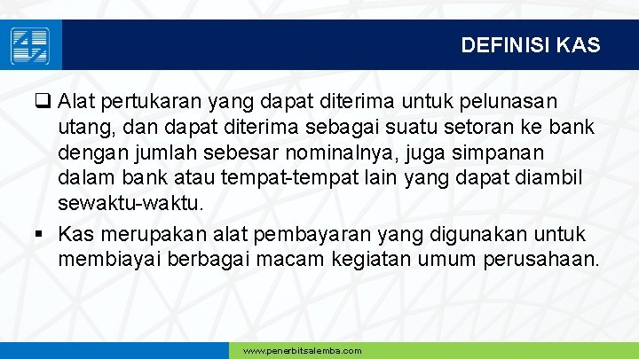 DEFINISI KAS q Alat pertukaran yang dapat diterima untuk pelunasan utang, dan dapat diterima