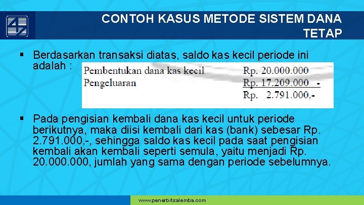 CONTOH KASUS METODE SISTEM DANA TETAP § Berdasarkan transaksi diatas, saldo kas kecil periode